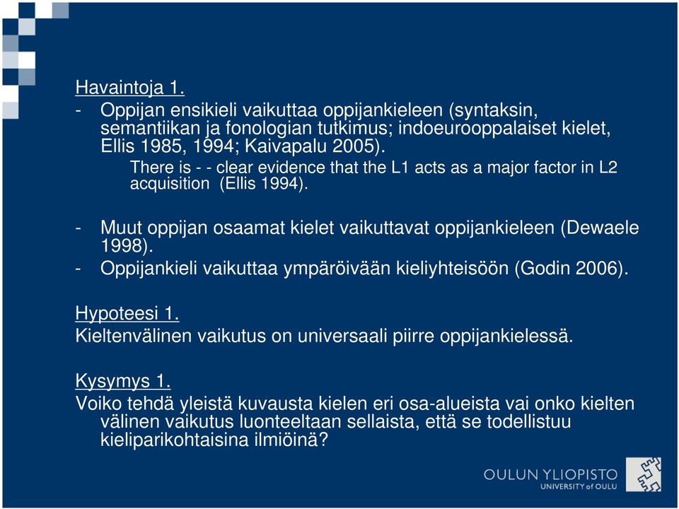 There is - - clear evidence that the L1 acts as a major factor in L2 acquisition (Ellis 1994).