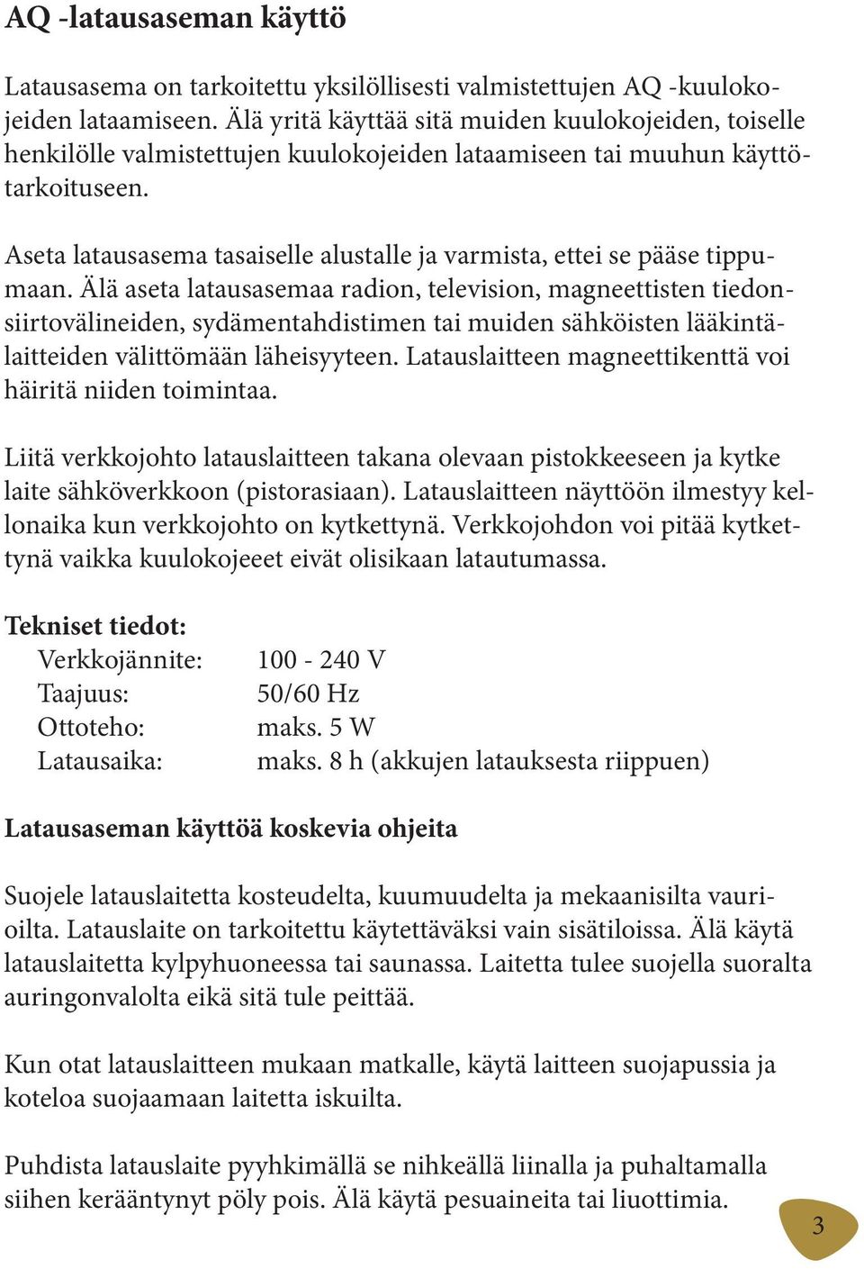 Aseta latausasema tasaiselle alustalle ja varmista, ettei se pääse tippumaan.