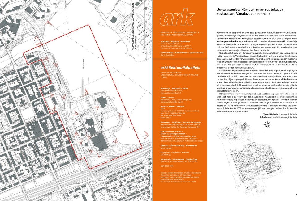 ARCHITECTURAL COMPETITIONS IN FINLAND 3 2007 Toimittaja / Redaktör / Editor Pirjo Pekkarinen-Kanerva, pirjo.pekkarinen@safa.fi Taitto / Layout Leenamaija Laine, Studio d-light Oy, leenamaija.