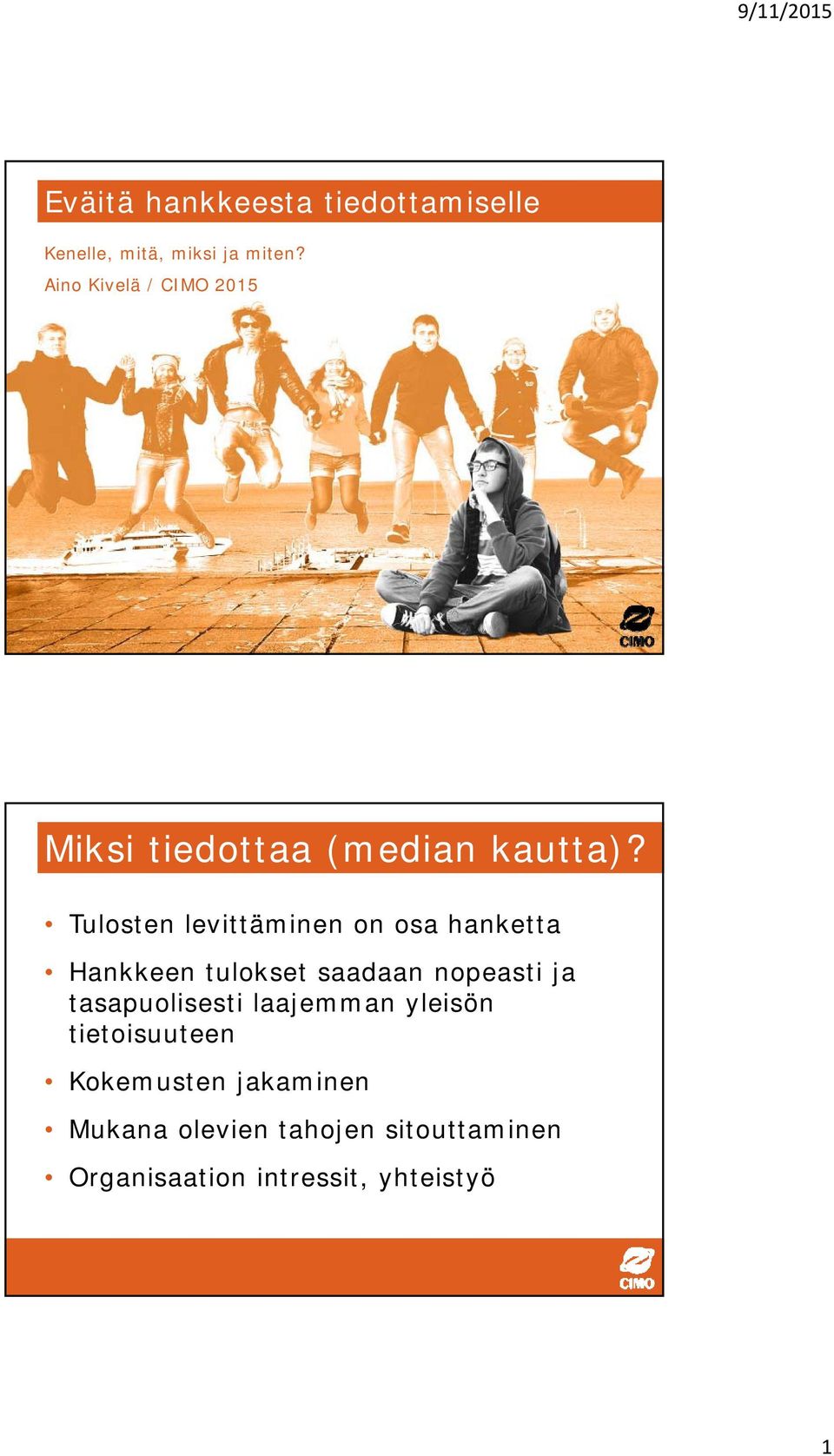 Tulosten levittäminen on osa hanketta Hankkeen tulokset saadaan nopeasti ja