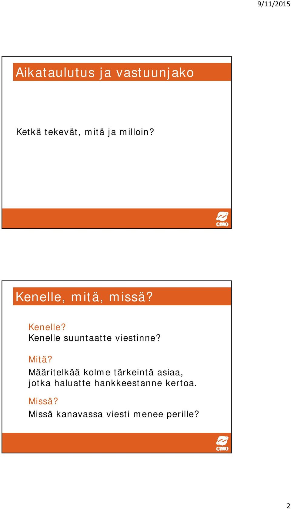 Mitä? Määritelkää kolme tärkeintä asiaa, jotka haluatte