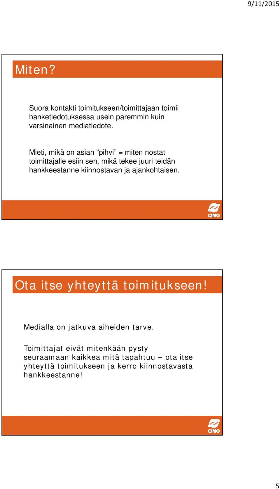 Mieti, mikä on asian pihvi = miten nostat toimittajalle esiin sen, mikä tekee juuri teidän hankkeestanne