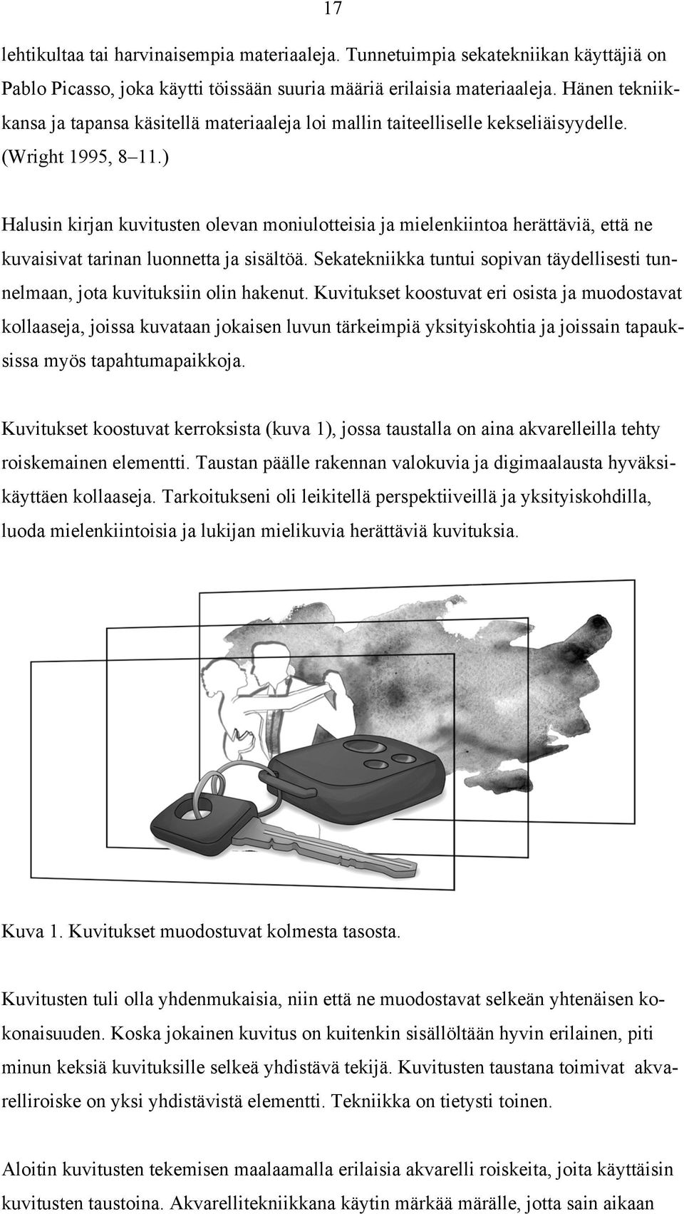 ) Halusin kirjan kuvitusten olevan moniulotteisia ja mielenkiintoa herättäviä, että ne kuvaisivat tarinan luonnetta ja sisältöä.