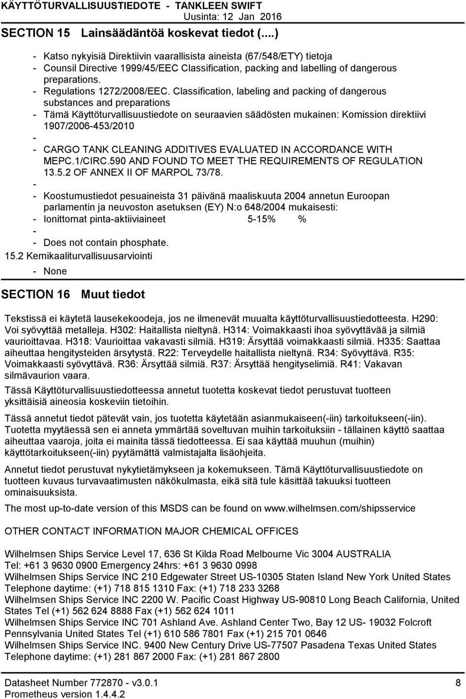 Classification, labeling and packing of dangerous substances and preparations Tämä Käyttöturvallisuustiedote on seuraavien säädösten mukainen: Komission direktiivi 1907/2006453/2010 CARGO TANK