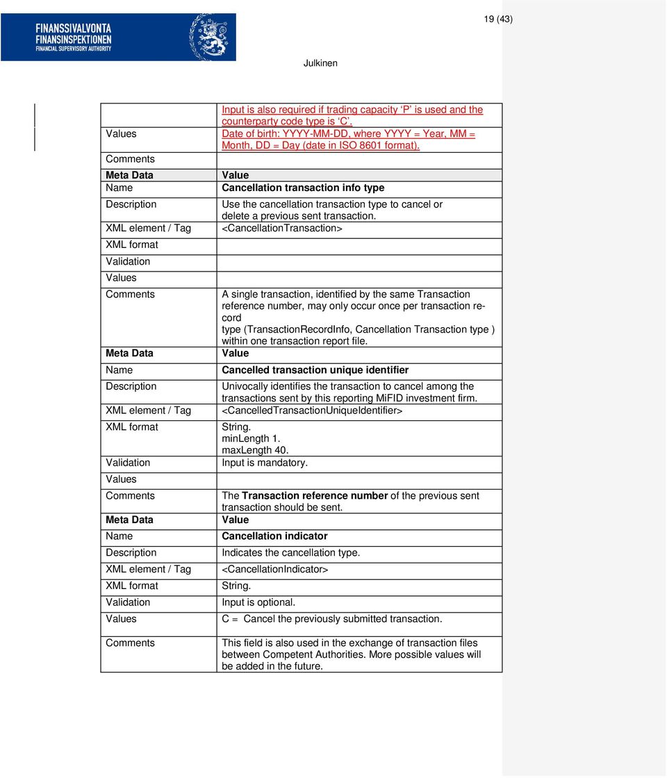 <CancellationTransaction> s A single transaction, identified by the same Transaction reference number, may only occur once per transaction record type (TransactionRecordInfo, Cancellation Transaction