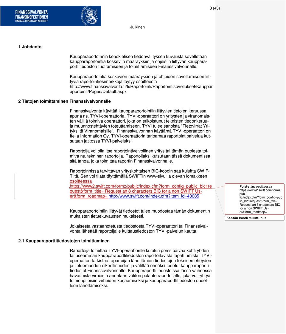 Kaupparaportointia koskevien määräyksien ja ohjeiden soveltamiseen liittyviä raportointiesimerkkejä löytyy osoitteesta http://www.finanssivalvonta.