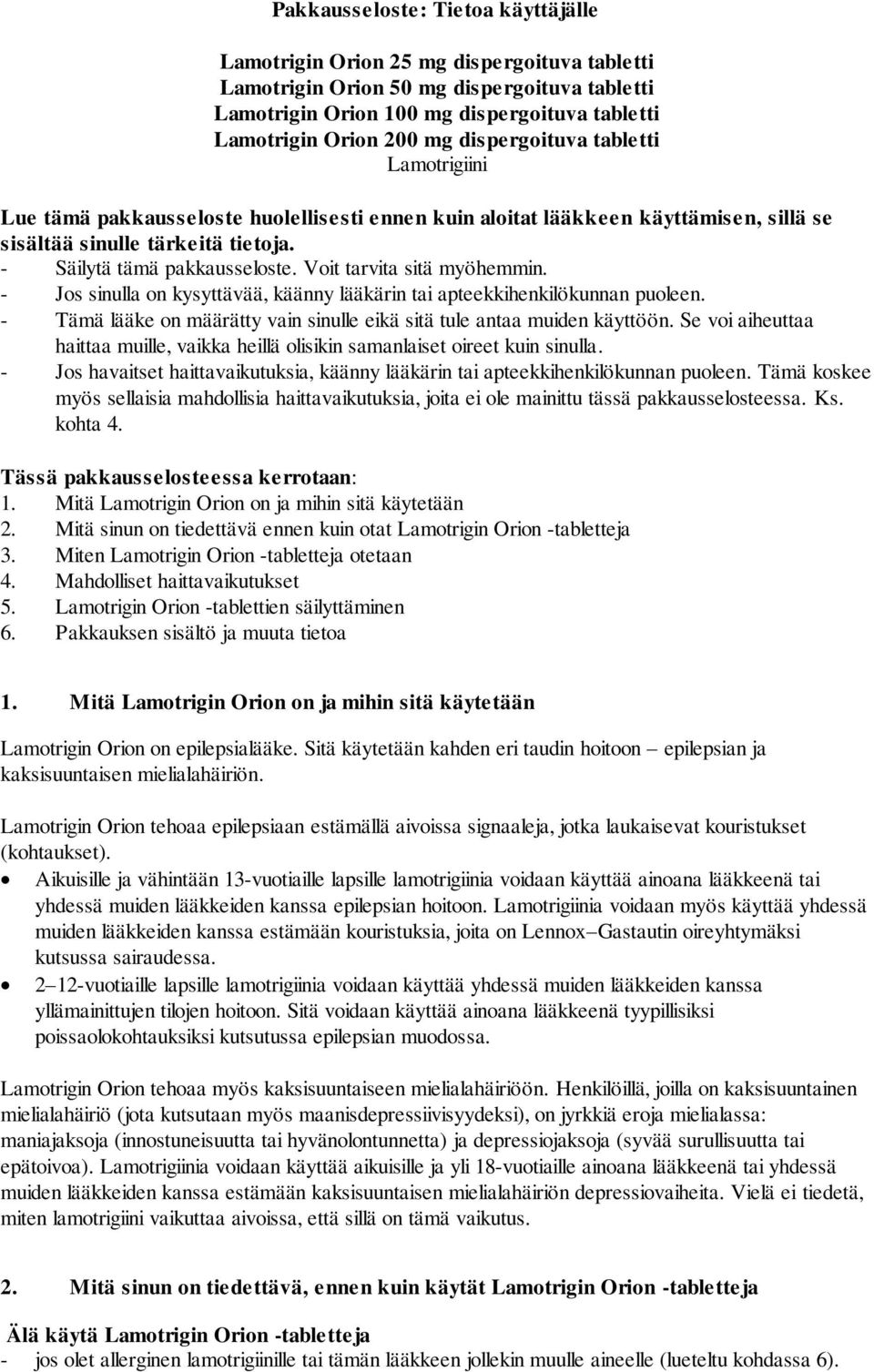 Voit tarvita sitä myöhemmin. - Jos sinulla on kysyttävää, käänny lääkärin tai apteekkihenkilökunnan puoleen. - Tämä lääke on määrätty vain sinulle eikä sitä tule antaa muiden käyttöön.