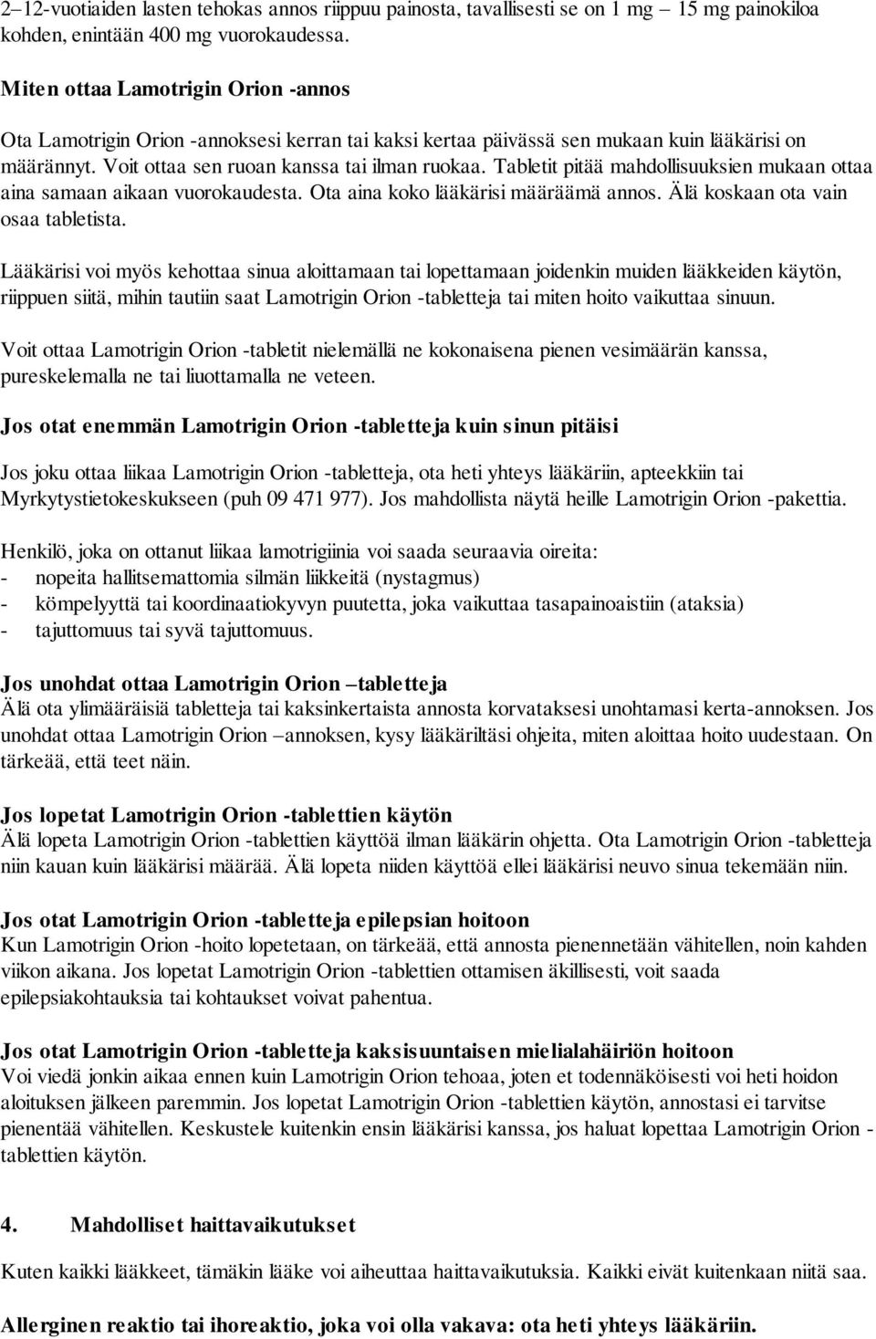 Tabletit pitää mahdollisuuksien mukaan ottaa aina samaan aikaan vuorokaudesta. Ota aina koko lääkärisi määräämä annos. Älä koskaan ota vain osaa tabletista.