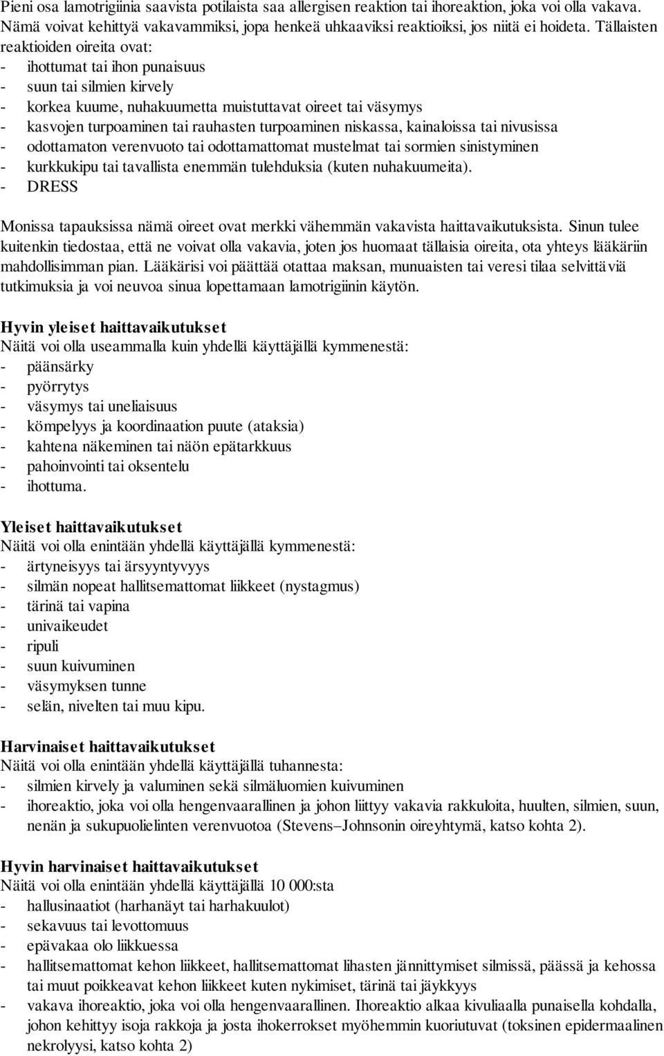 turpoaminen niskassa, kainaloissa tai nivusissa - odottamaton verenvuoto tai odottamattomat mustelmat tai sormien sinistyminen - kurkkukipu tai tavallista enemmän tulehduksia (kuten nuhakuumeita).