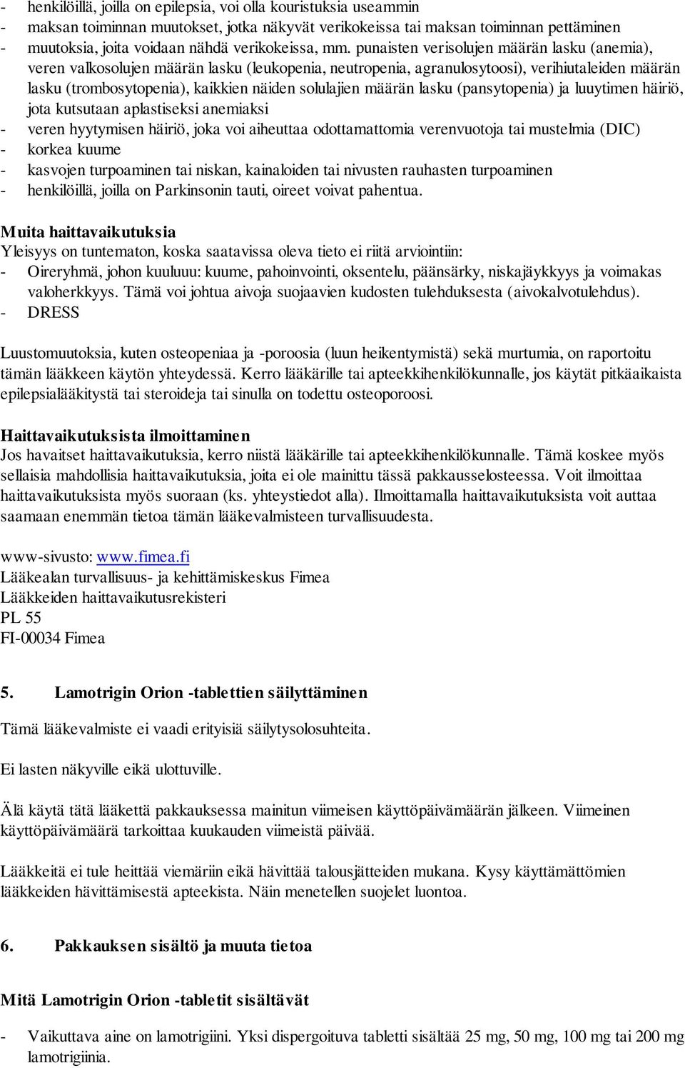 punaisten verisolujen määrän lasku (anemia), veren valkosolujen määrän lasku (leukopenia, neutropenia, agranulosytoosi), verihiutaleiden määrän lasku (trombosytopenia), kaikkien näiden solulajien