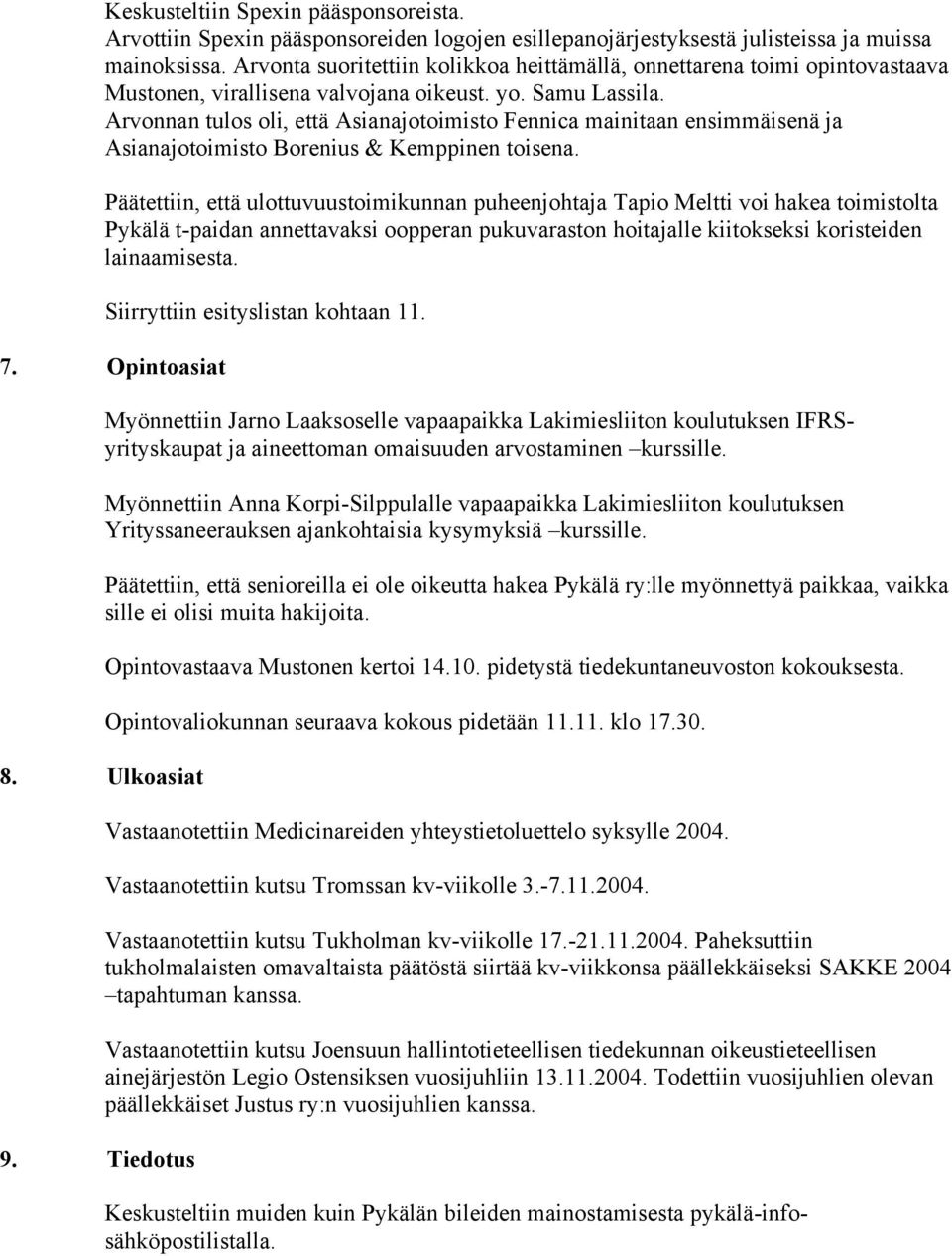 Arvonnan tulos oli, että Asianajotoimisto Fennica mainitaan ensimmäisenä ja Asianajotoimisto Borenius & Kemppinen toisena.