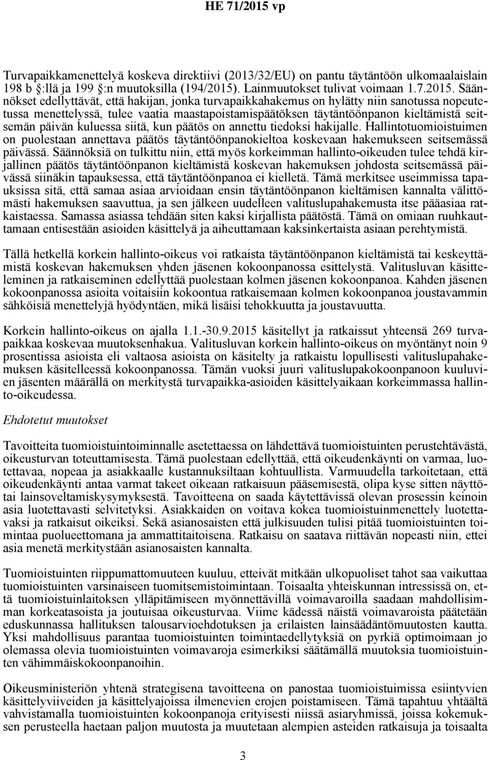 Säännökset edellyttävät, että hakijan, jonka turvapaikkahakemus on hylätty niin sanotussa nopeutetussa menettelyssä, tulee vaatia maastapoistamispäätöksen täytäntöönpanon kieltämistä seitsemän päivän