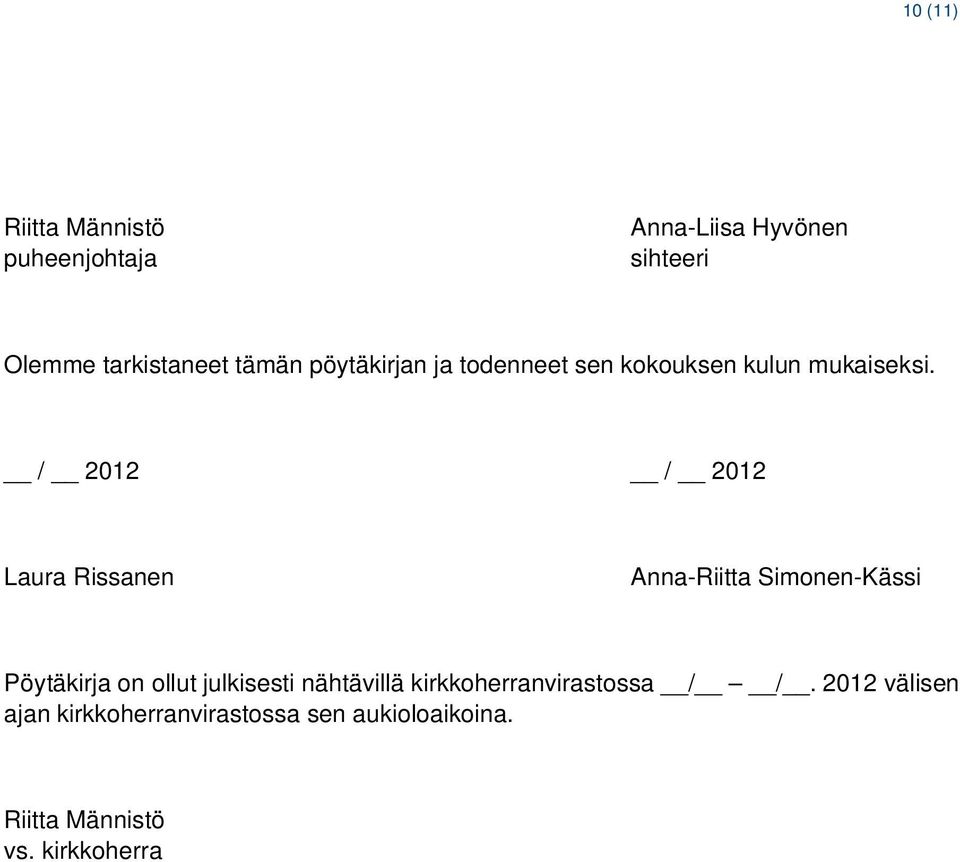 / 2012 / 2012 Laura Rissanen Anna-Riitta Simonen-Kässi Pöytäkirja on ollut julkisesti