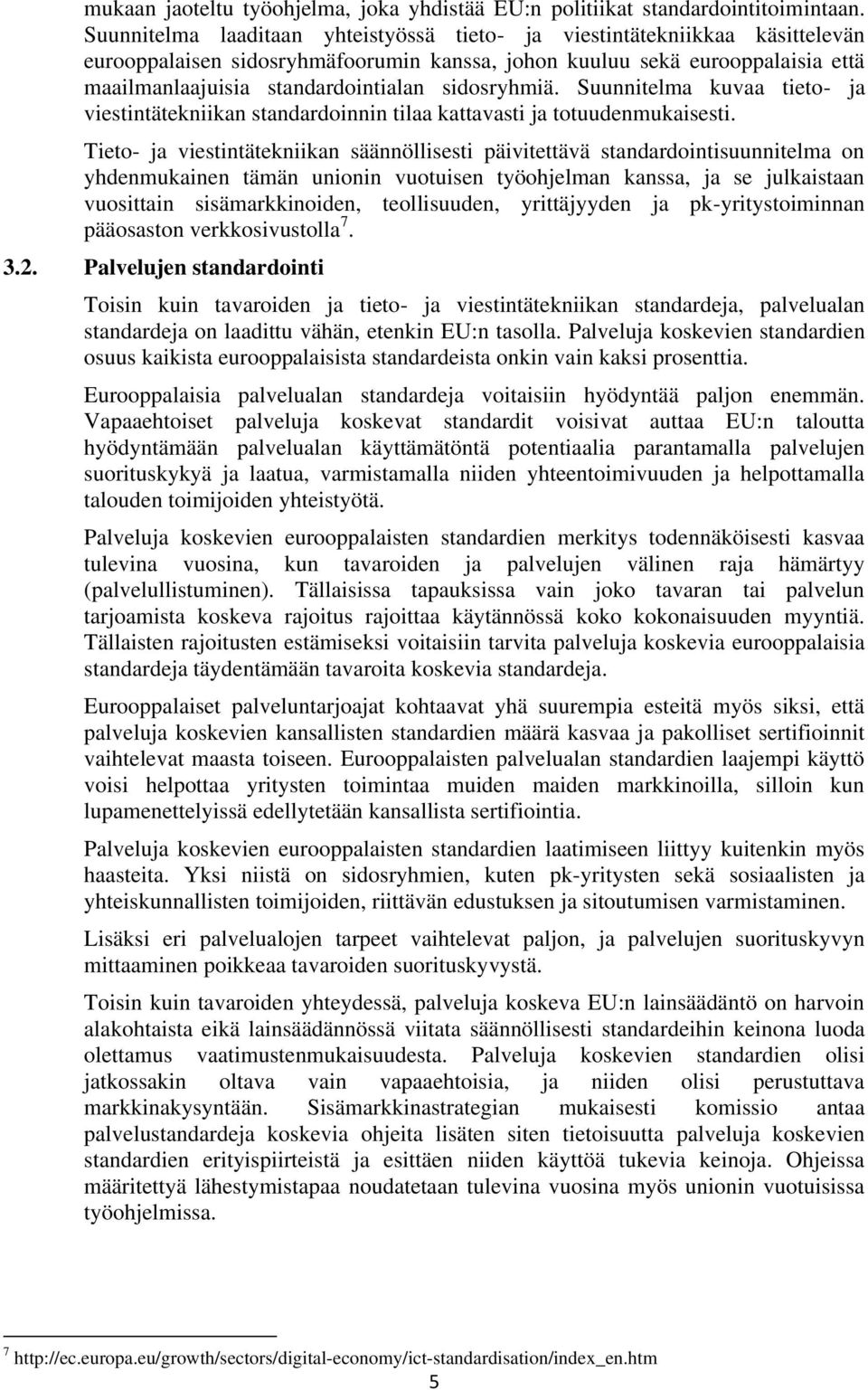 sidosryhmiä. Suunnitelma kuvaa tieto- ja viestintätekniikan standardoinnin tilaa kattavasti ja totuudenmukaisesti.