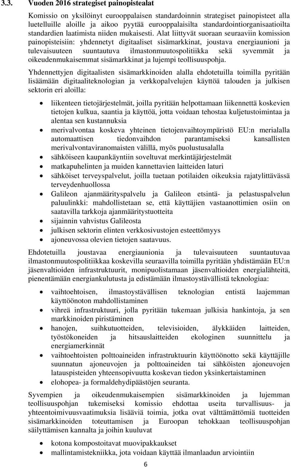 Alat liittyvät suoraan seuraaviin komission painopisteisiin: yhdennetyt digitaaliset sisämarkkinat, joustava energiaunioni ja tulevaisuuteen suuntautuva ilmastonmuutospolitiikka sekä syvemmät ja