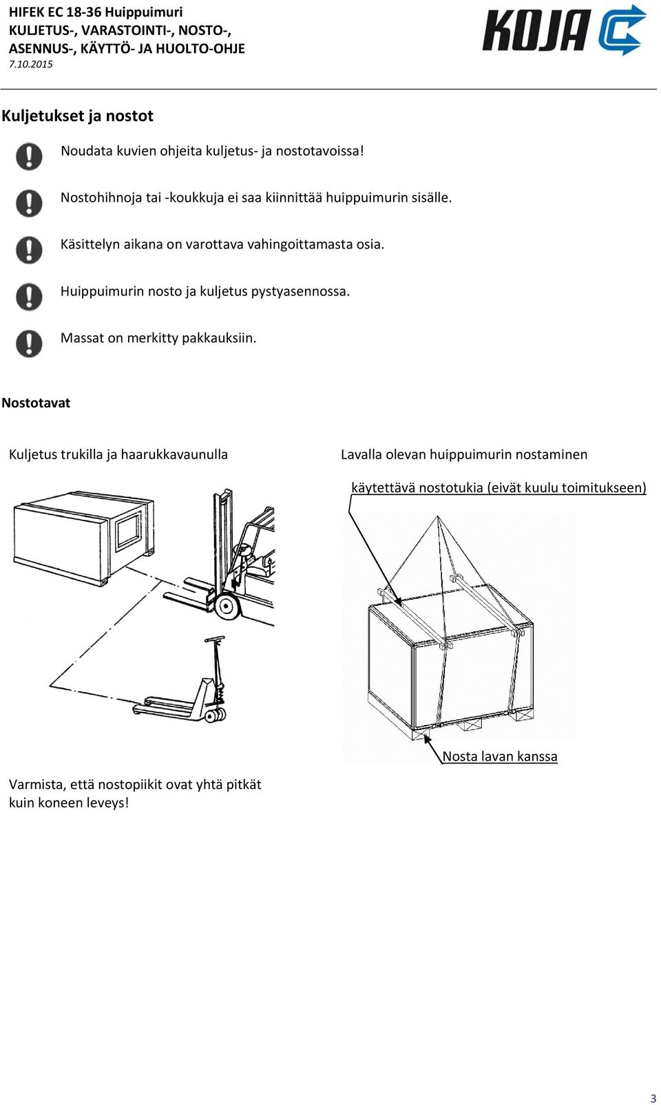 Huippuimurin nosto ja kuljetus pystyasennossa. Massat on merkitty pakkauksiin.