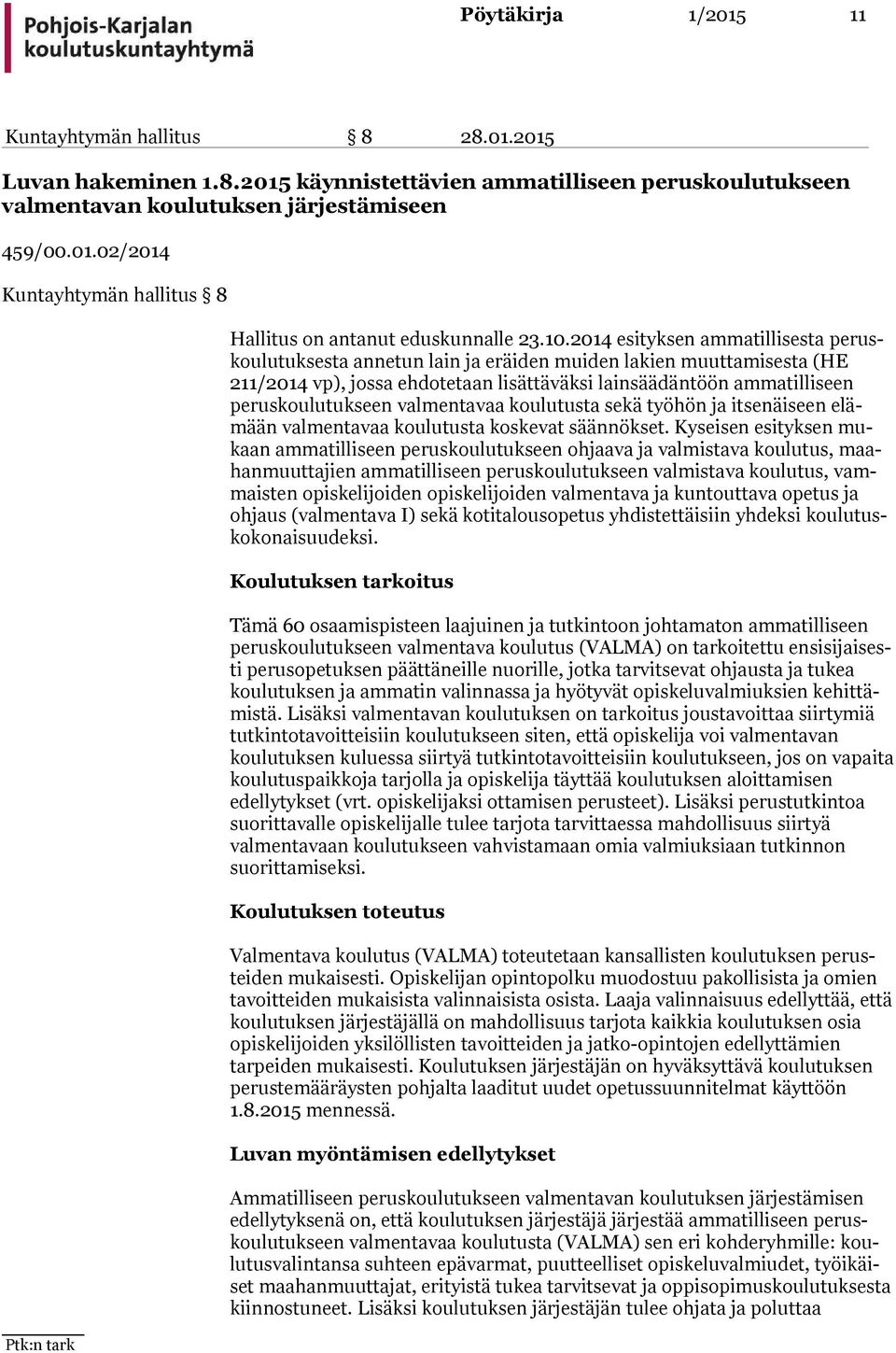 peruskoulutukseen valmentavaa koulutusta sekä työhön ja itsenäiseen elämään valmentavaa koulutusta koskevat säännökset.