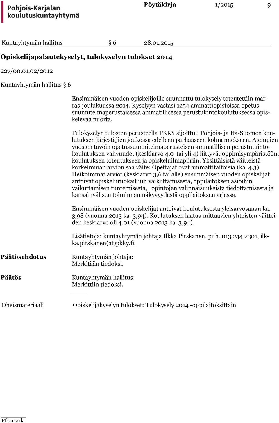 Tulokyselyn tulosten perusteella PKKY sijoittuu Pohjois- ja Itä-Suomen koulu tuk sen järjestäjien joukossa edelleen parhaaseen kolmannekseen.