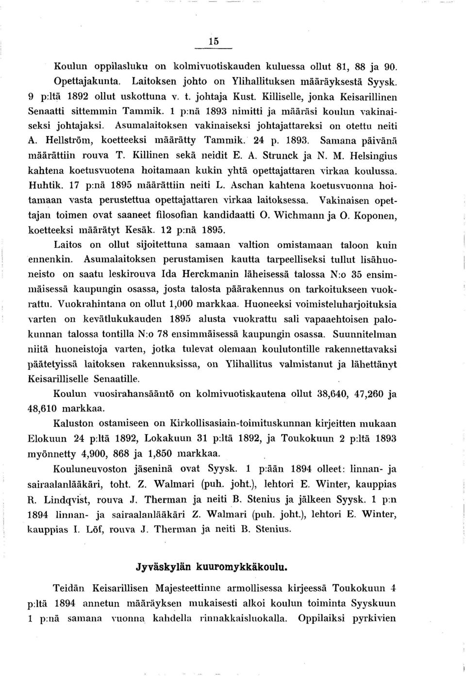 Hellström, koetteeksi m äärätty Tammik. 24 p. 1893. Samana päivänä m äärättiin rouva T. Killinen sekä neidit E. A. Strunck ja N. M.