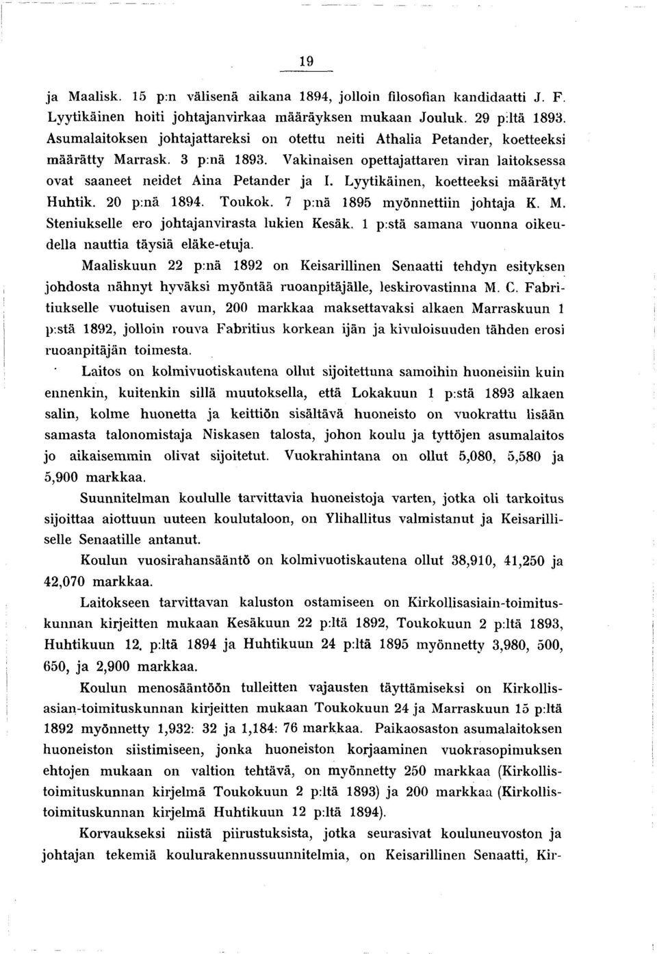 Lyytikäinen, koetteeksi määrätyt Huhtik. 20 p:nä 1894. Toukok. 7 pinä 1895 myönnettiin johtaja K. M. Steniukselle ero johtajanvirasta lukien Kesäk.