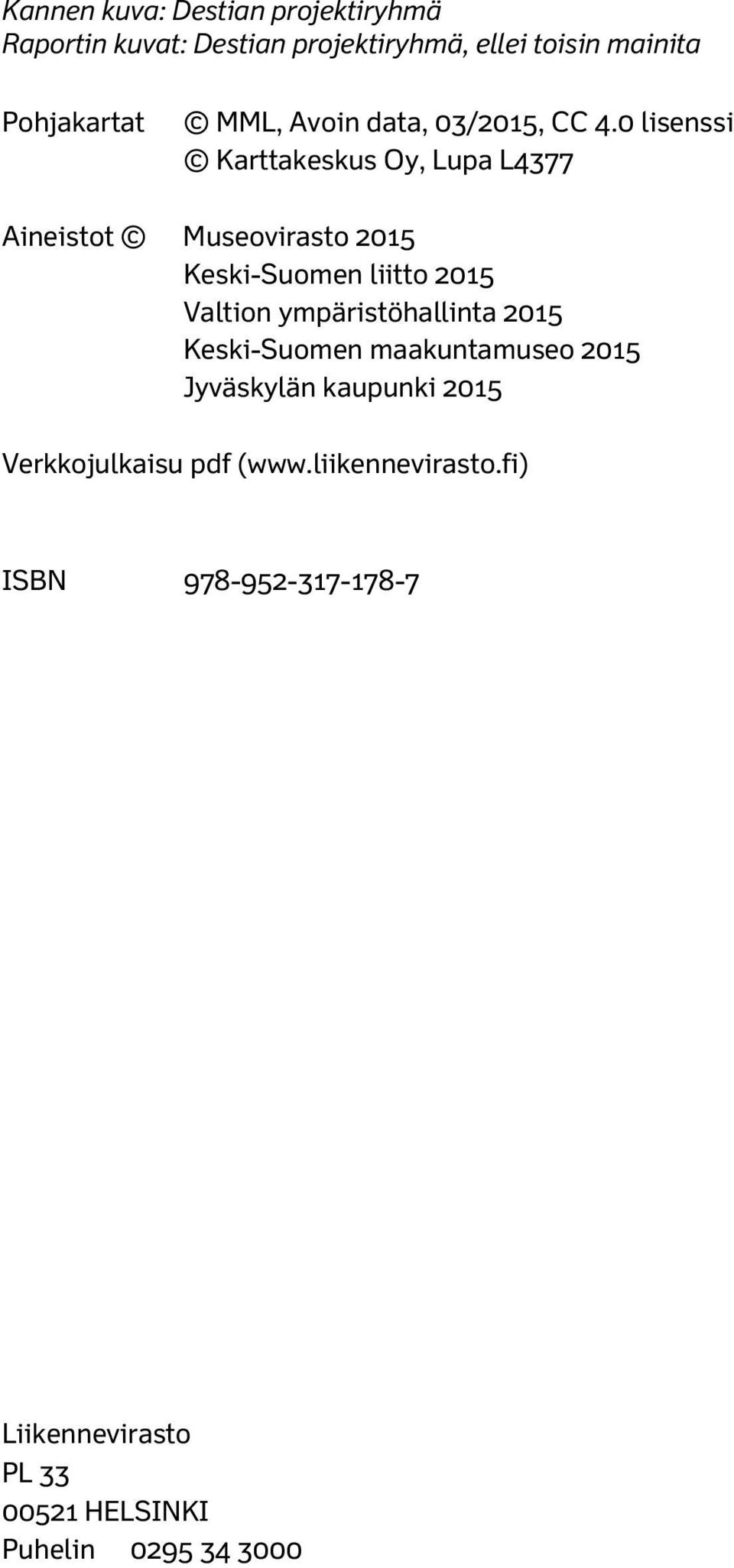 0 lisenssi Karttakeskus Oy, Lupa L4377 Aineistot Museovirasto 2015 Keski-Suomen liitto 2015 Valtion