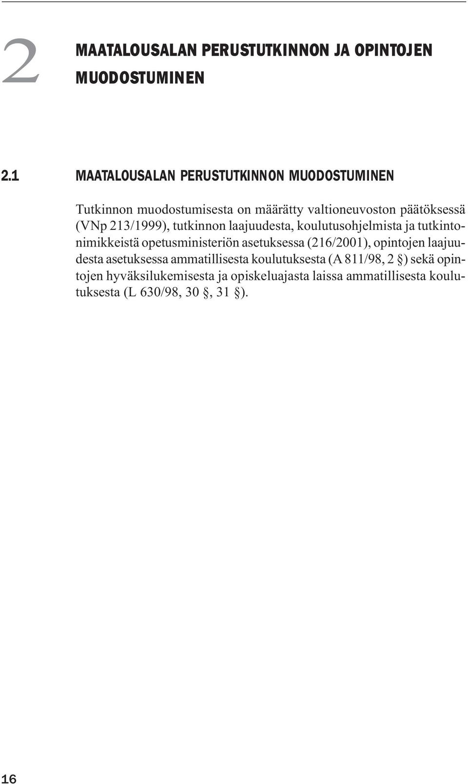 213/1999), tutkinnon laajuudesta, koulutusohjelmista ja tutkintonimikkeistä opetusministeriön asetuksessa (216/2001),