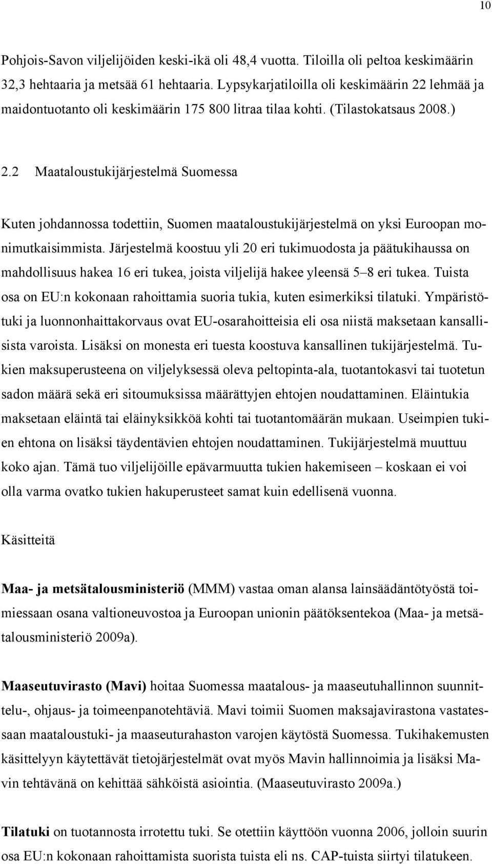 2 Maataloustukijärjestelmä Suomessa Kuten johdannossa todettiin, Suomen maataloustukijärjestelmä on yksi Euroopan monimutkaisimmista.