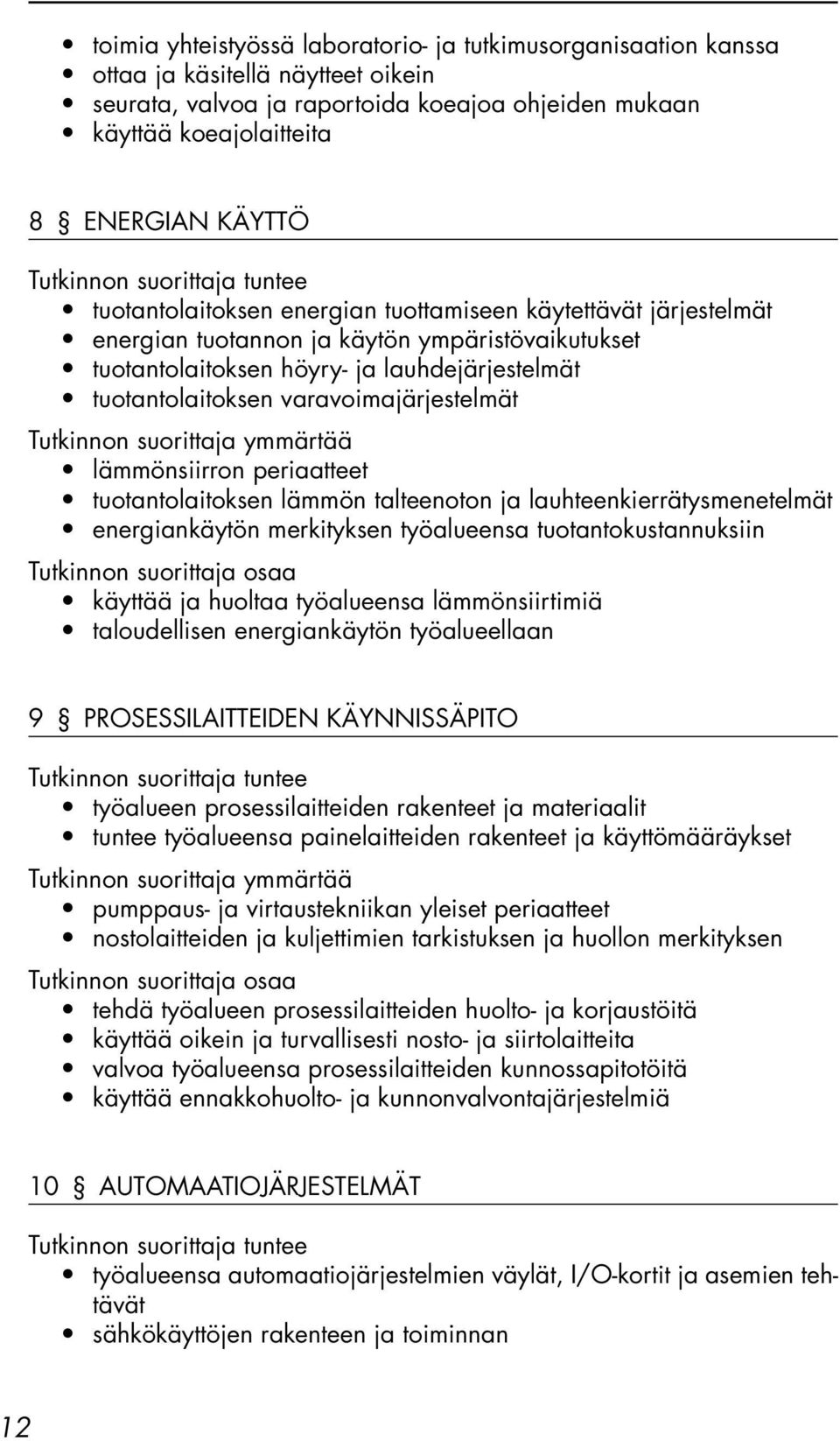 varavoimajärjestelmät lämmönsiirron periaatteet tuotantolaitoksen lämmön talteenoton ja lauhteenkierrätysmenetelmät energiankäytön merkityksen työalueensa tuotantokustannuksiin käyttää ja huoltaa