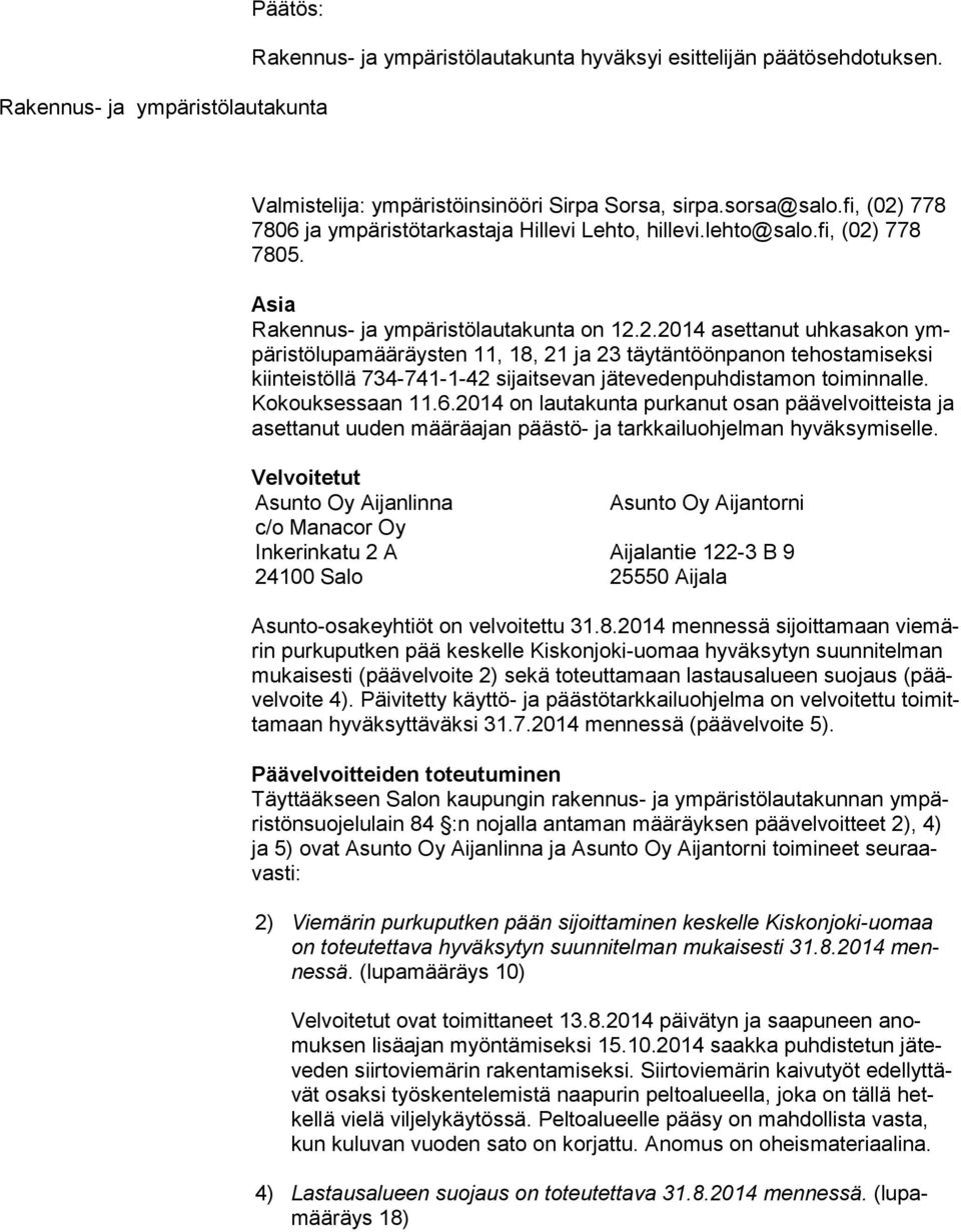 Ko kouk ses saan 11.6.2014 on lautakunta purkanut osan päävelvoitteista ja aset ta nut uuden määräajan päästö- ja tarkkailuohjelman hyväksymiselle.