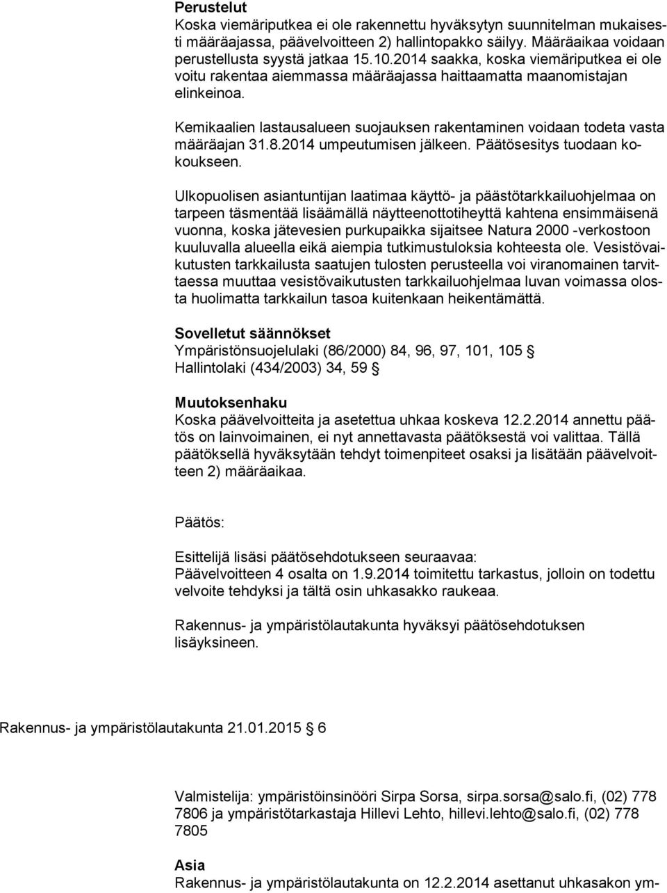 Kemikaalien lastausalueen suojauksen rakentaminen voidaan todeta vasta mää rä ajan 31.8.2014 umpeutumisen jälkeen. Päätösesitys tuodaan kokouk seen.