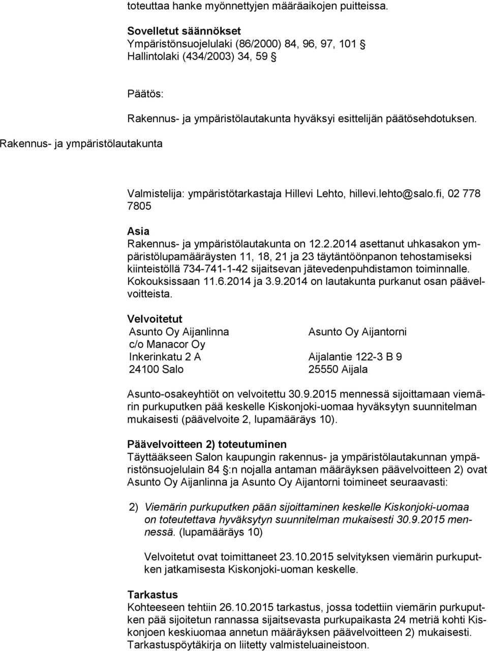 päätösehdotuksen. Valmistelija: ympäristötarkastaja Hillevi Lehto, hillevi.lehto@salo.fi, 02 