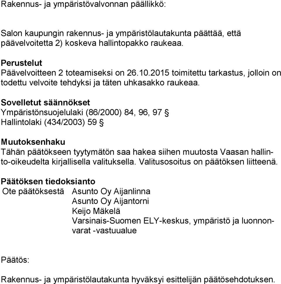 Sovelletut säännökset Ympäristönsuojelulaki (86/2000) 84, 96, 97 Hallintolaki (434/2003) 59 Muutoksenhaku Tähän päätökseen tyytymätön saa hakea siihen muutosta Vaasan hal linto-oi keu del ta