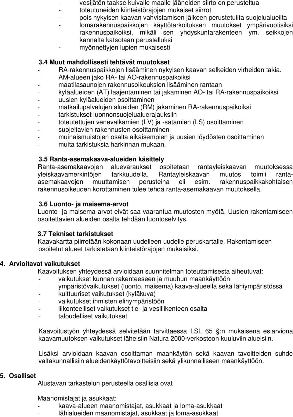 4 Muut mahdollisesti tehtävät muutokset - RA-rakennuspaikkojen lisääminen nykyisen kaavan selkeiden virheiden takia.