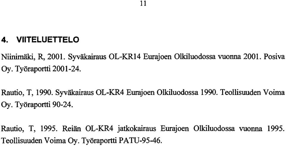 Rautio, T, 1990. Syväkairaus OL-KR4 Eurajoen Olkiluodossa 1990. Teollisuuden Voima Oy.
