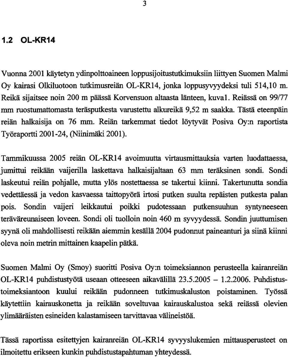 Reiän tarkemmat tiedot löytyvät Posiva Oy:n raportista Työraportti 2001-24, (Niinimäki 2001).