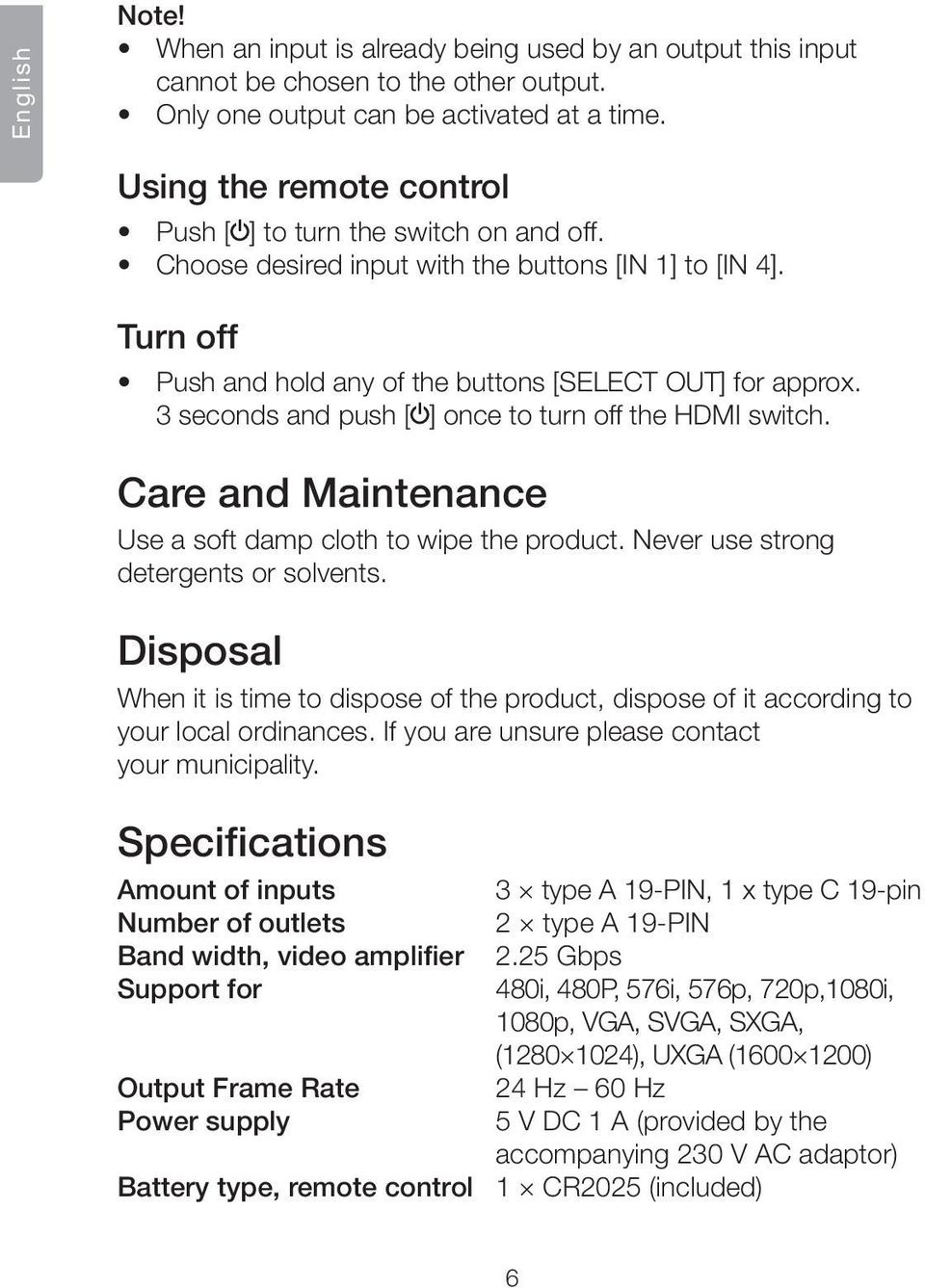 3 seconds and push [ ] once to turn off the HDMI switch. Care and Maintenance Use a soft damp cloth to wipe the product. Never use strong detergents or solvents.