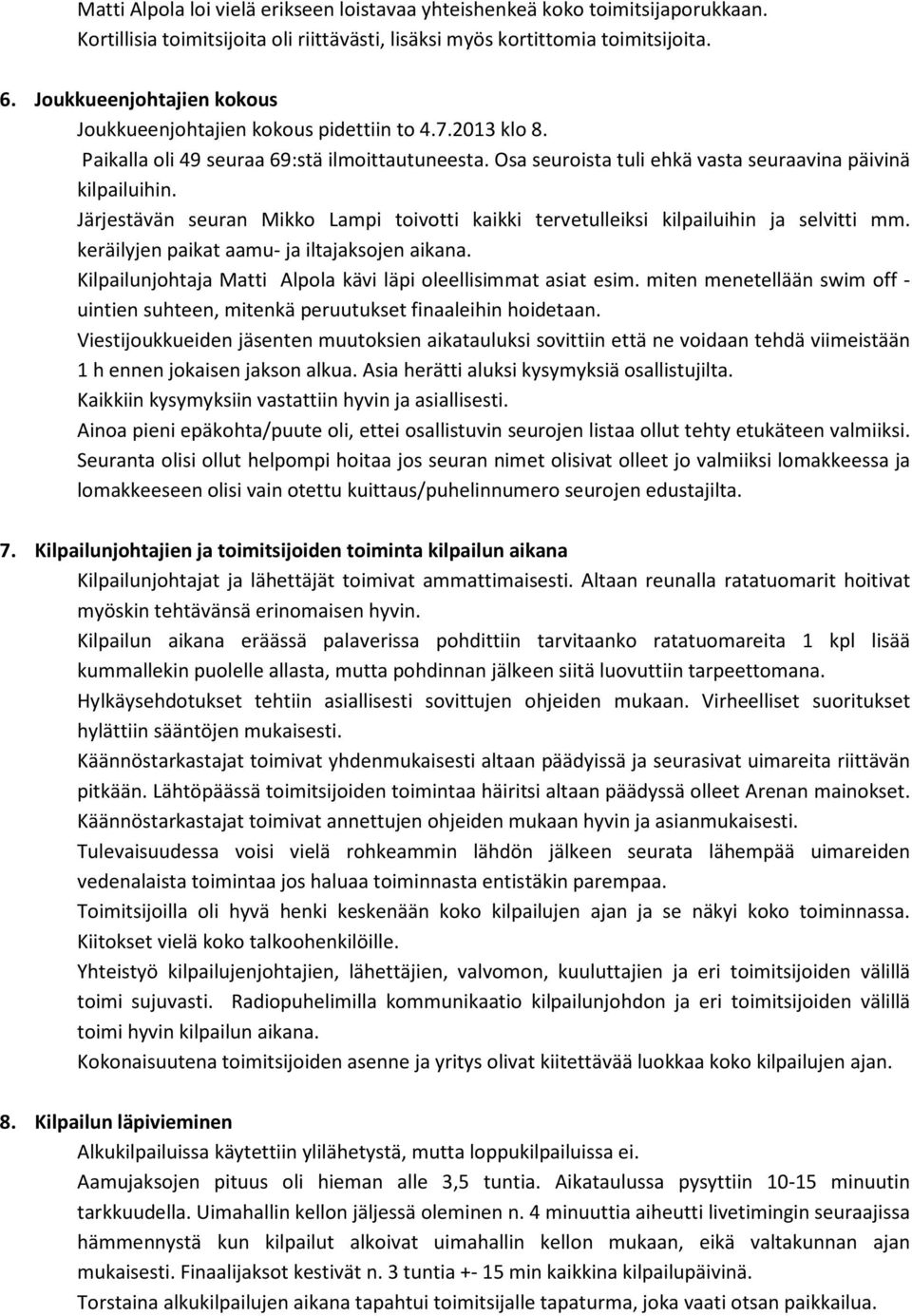 Järjestävän seuran Mikko Lampi toivotti kaikki tervetulleiksi kilpailuihin ja selvitti mm. keräilyjen paikat aamu- ja iltajaksojen aikana.