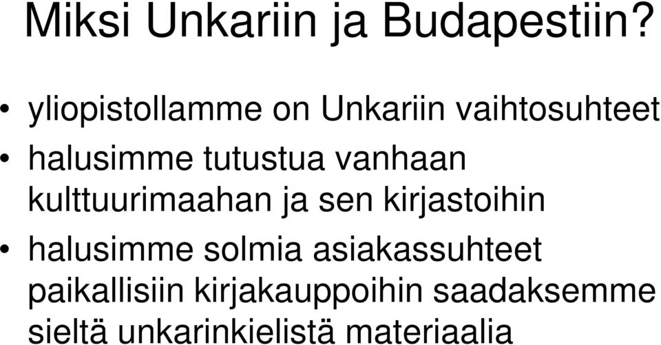vanhaan kulttuurimaahan ja sen kirjastoihin halusimme solmia