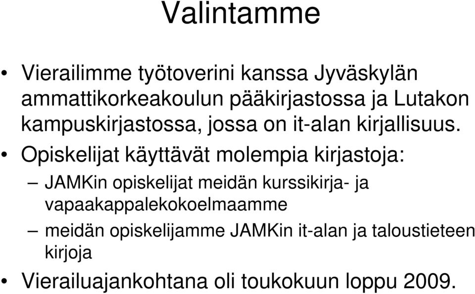 Opiskelijat käyttävät molempia kirjastoja: JAMKin opiskelijat meidän kurssikirja- ja