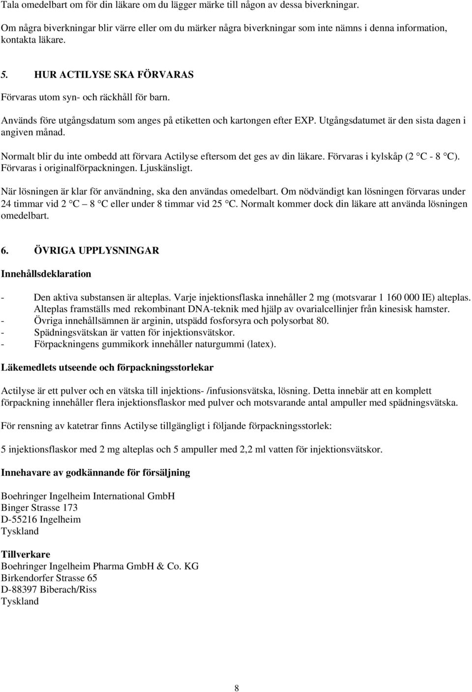 Används före utgångsdatum som anges på etiketten och kartongen efter EXP. Utgångsdatumet är den sista dagen i angiven månad.