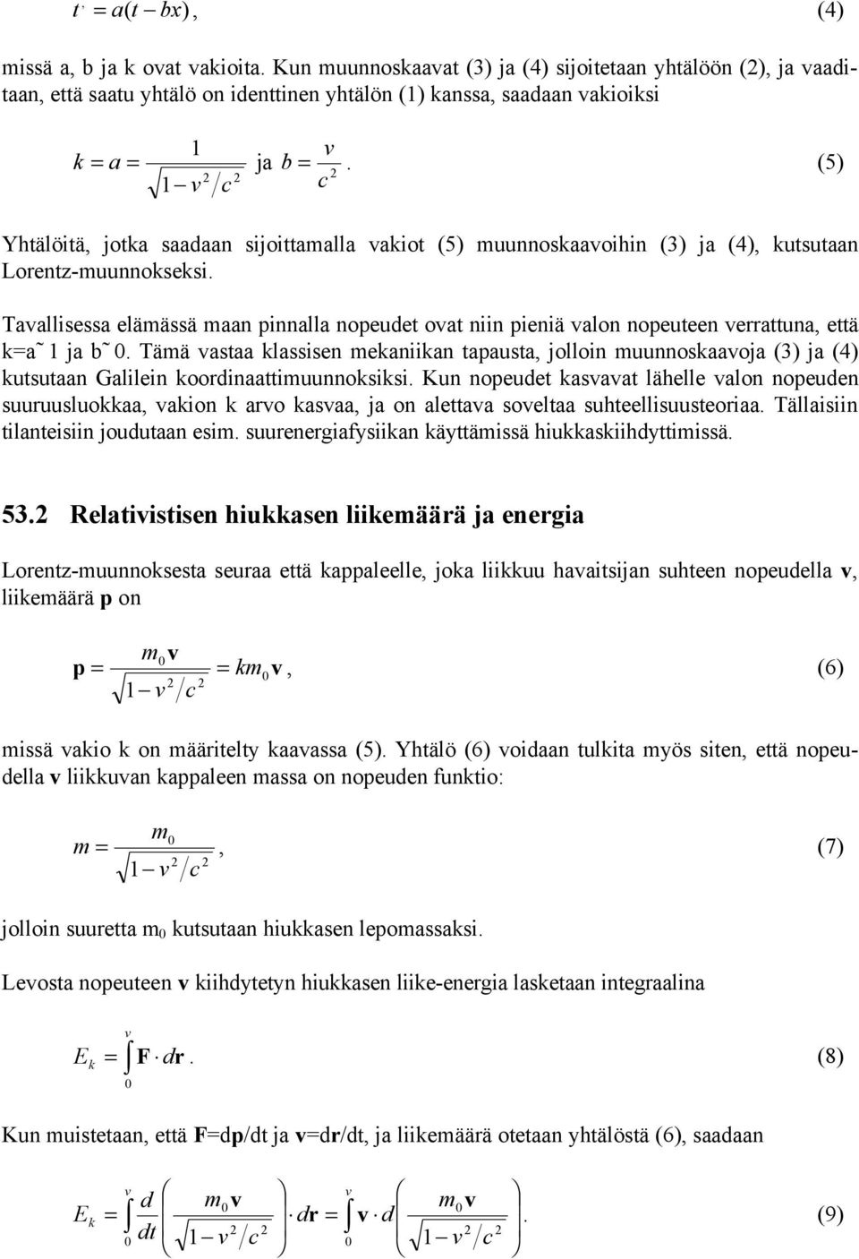 Taallisessa eläässä aan innalla noeudet oat niin ieniä alon noeuteen errattuna, että ka ja b.