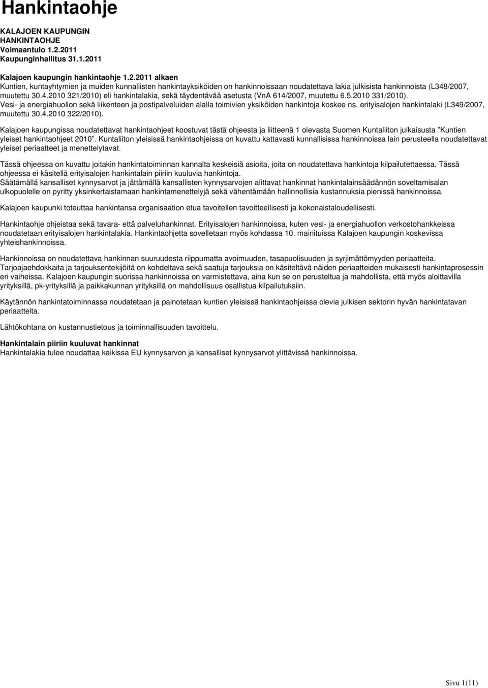 4.2010 321/2010) eli hankintalakia, sekä täydentävää asetusta (VnA 614/2007, muutettu 6.5.2010 331/2010).
