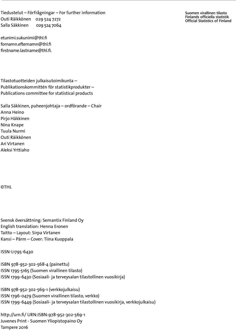 firstname.lastname@thl.fi. Tilastotuotteiden julkaisutoimikunta Publikationskommittén för statistikprodukter Publications committee for statistical products Salla Säkkinen, puheenjohtaja ordförande