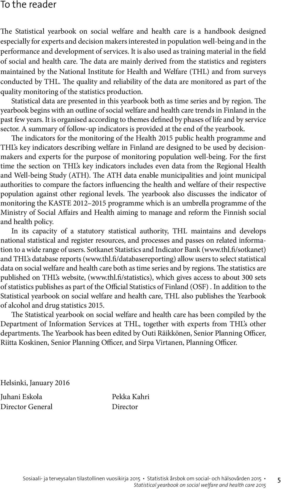 The data are mainly derived from the statistics and registers maintained by the National Institute for Health and Welfare (THL) and from surveys conducted by THL.