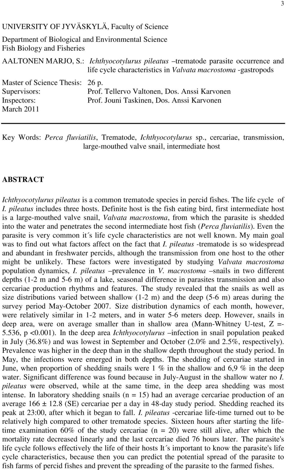 Anssi Karvonen Inspectors: Prof. Jouni Taskinen, Dos. Anssi Karvonen March 211 Key Words: Perca fluviatilis, Trematode, Ichthyocotylurus sp.