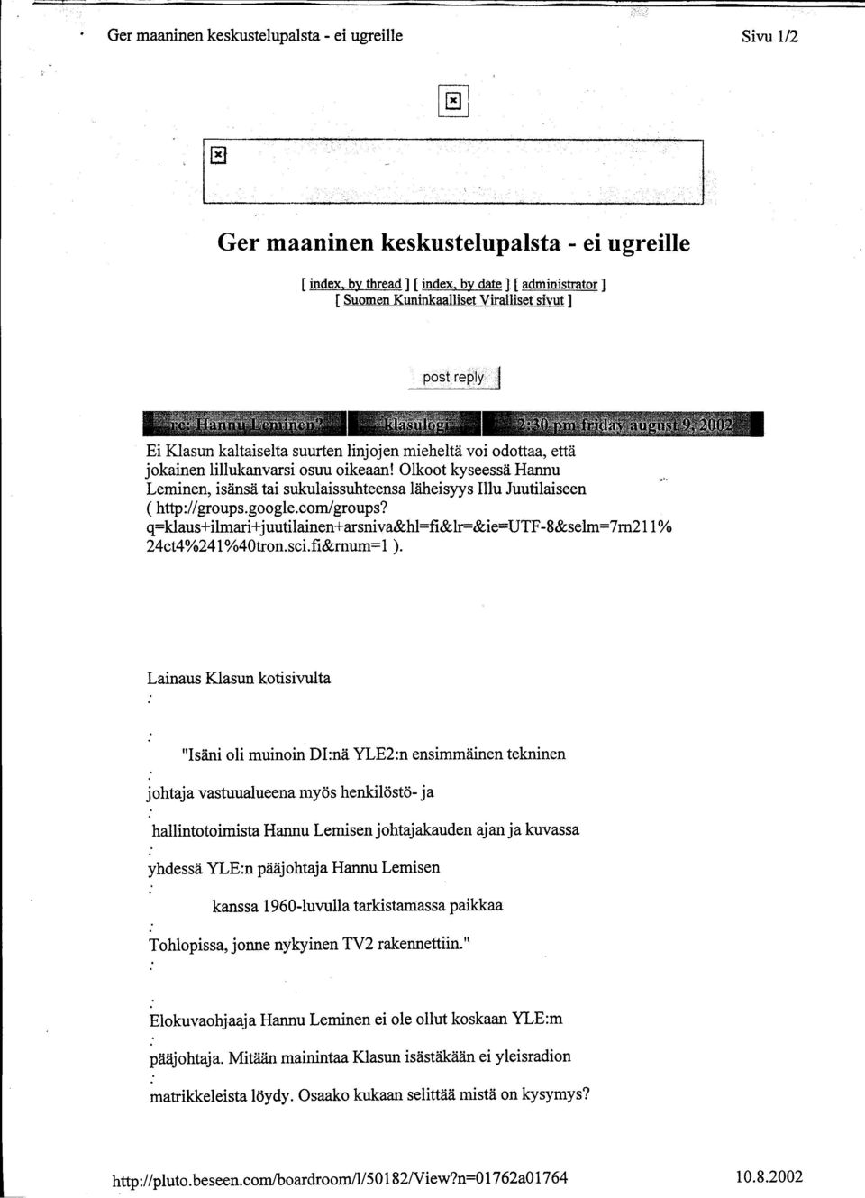 y Ei Klasun kaltaiselta suurten linjojen mieheltä voi odottaa, että jokainen Leminen, lillukanvarsi isänsä tai sukulaissuhteensa osuu oikeaan! Olkoot läheisyys kyseessä ffiu Juutilaiseen Hannu.'.