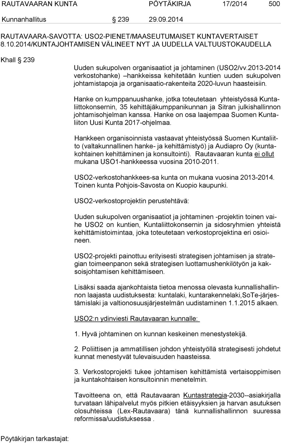 2013-2014 verkostohanke) hankkeissa kehitetään kuntien uuden sukupolven johtamistapoja ja organisaatio-rakenteita 2020-luvun haasteisiin.