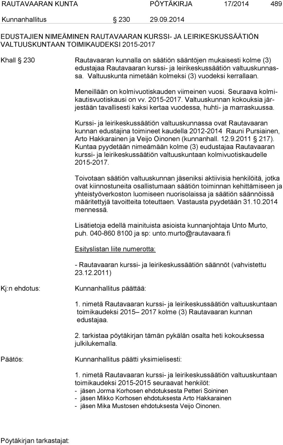 Rautavaaran kurssi- ja leirikeskussäätiön valtuuskunnassa. Valtuuskunta nimetään kolmeksi (3) vuodeksi kerrallaan. Meneillään on kolmivuotiskauden viimeinen vuosi.