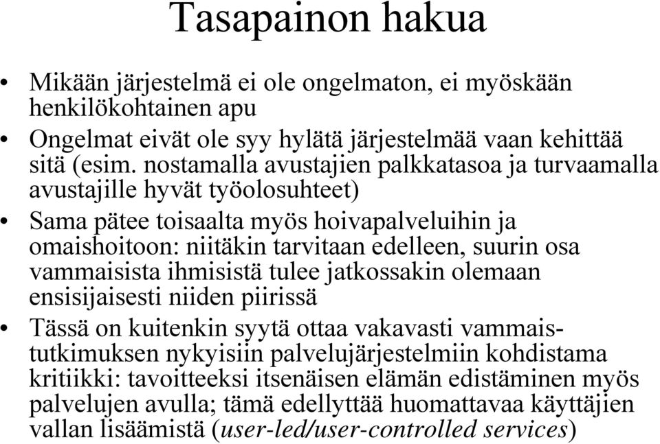 suurin osa vammaisista ihmisistä tulee jatkossakin olemaan ensisijaisesti niiden piirissä Tässä on kuitenkin syytä ottaa vakavasti vammaistutkimuksen nykyisiin