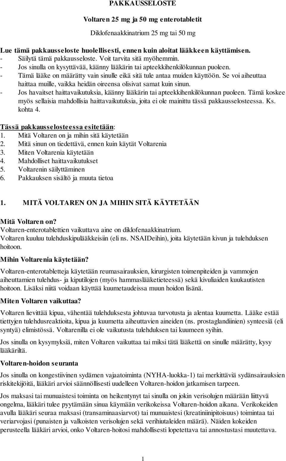 - Tämä lääke on määrätty vain sinulle eikä sitä tule antaa muiden käyttöön. Se voi aiheuttaa haittaa muille, vaikka heidän oireensa olisivat samat kuin sinun.